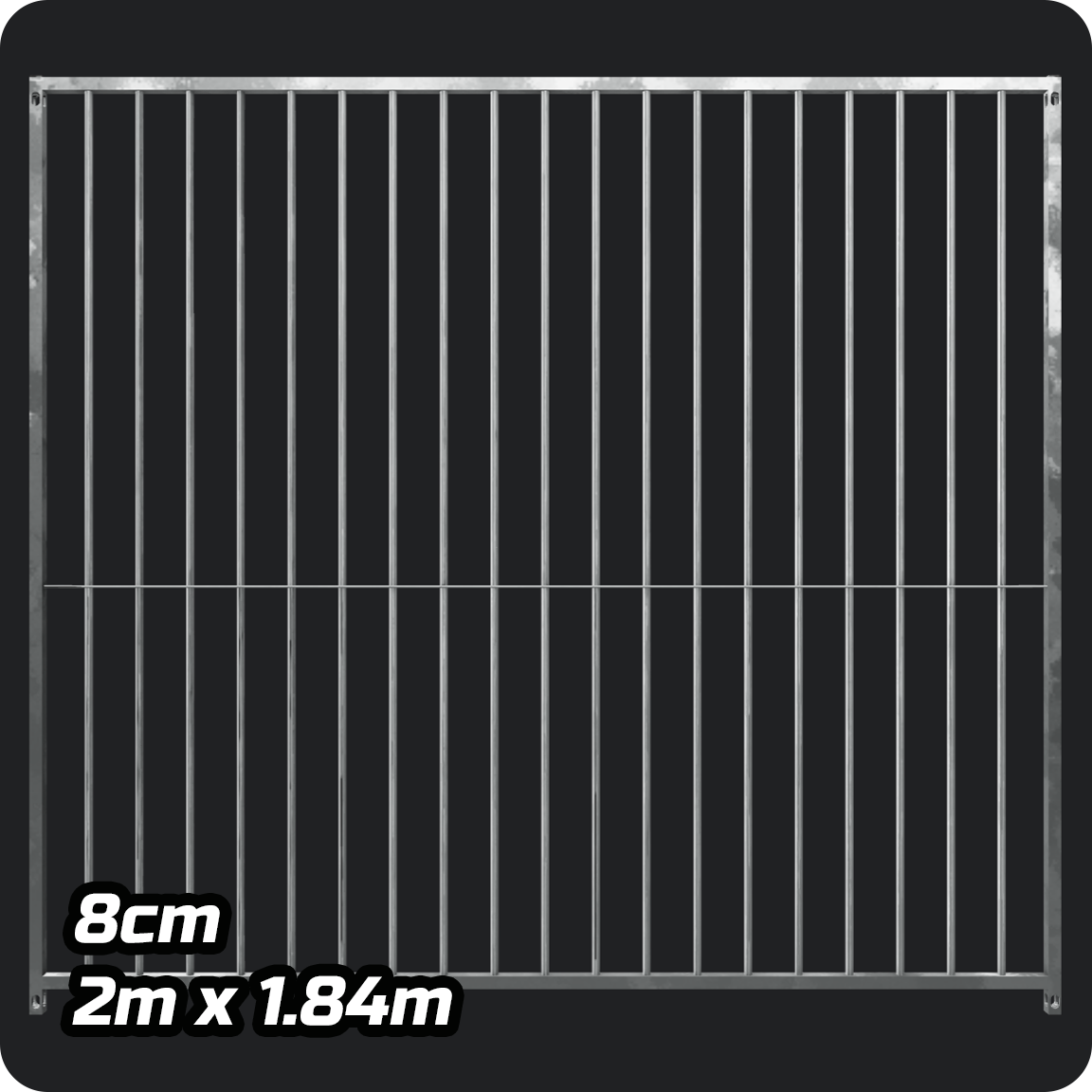 2.0m x 1.84m - Heavy duty Premium Galvanized - 8cm Gap Panels